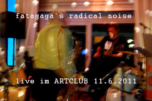fatagaga`s radical noise - live im Artclub